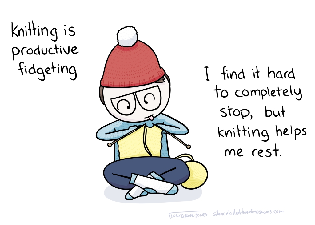Text: knitting is productive fidgeting. I find it hard to completely stop, but knitting helps me rest.
Comic-Lucy knits while wearing lots of knitted things.
